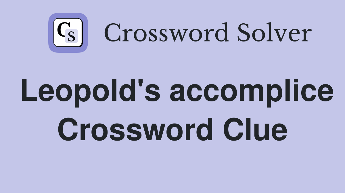 Leopold's accomplice Crossword Clue