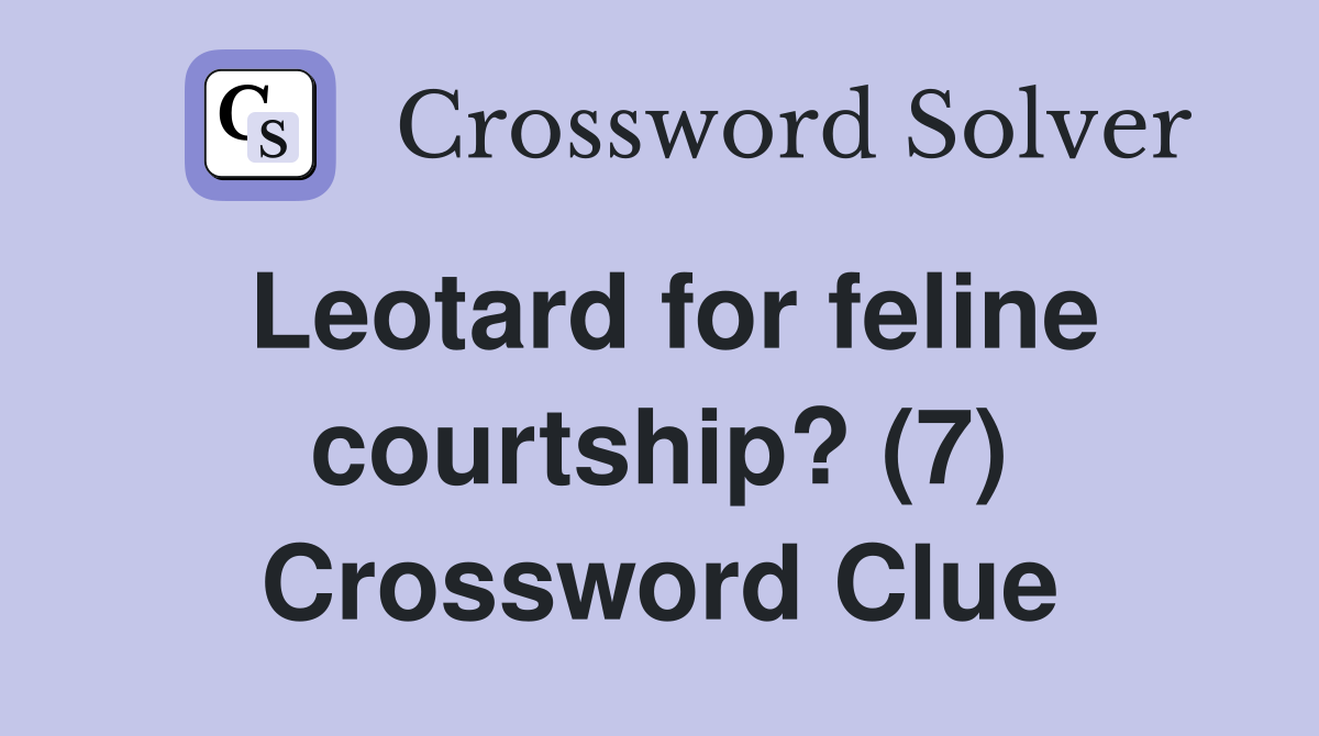 Leotard for feline courtship? (7) Crossword Clue