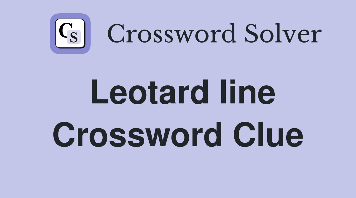 Leotard line Crossword Clue