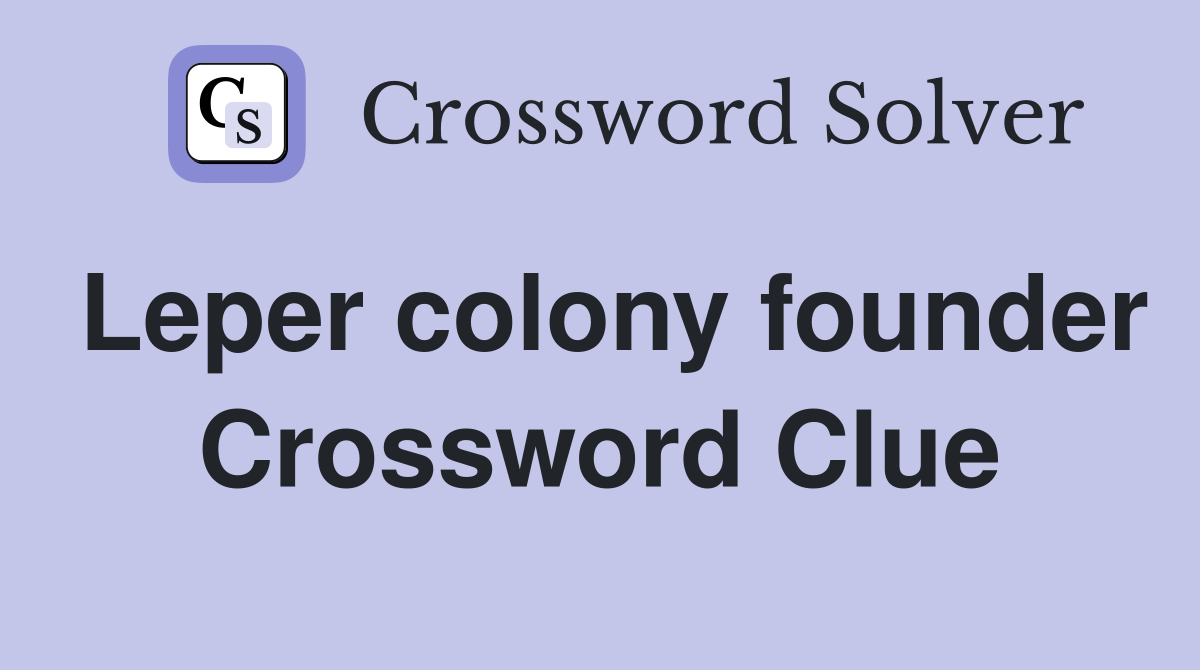 Leper colony founder Crossword Clue