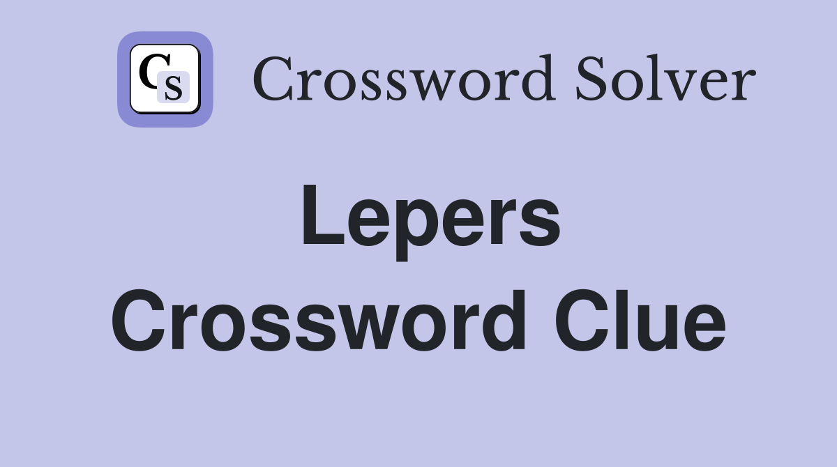 Lepers Crossword Clue