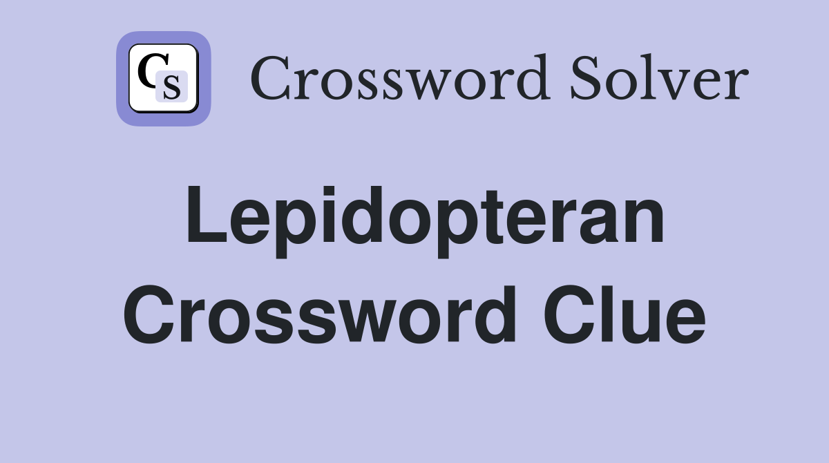 Lepidopteran Crossword Clue