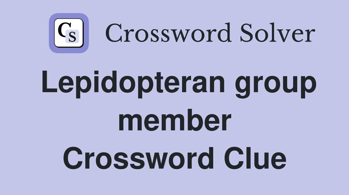 Lepidopteran group member Crossword Clue