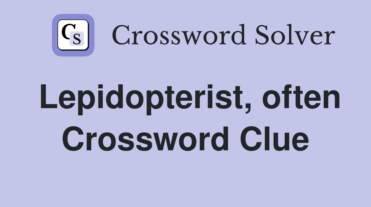 Lepidopterist, often Crossword Clue