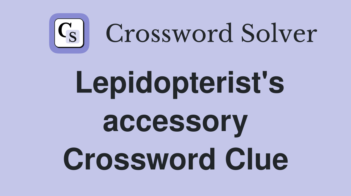 Lepidopterist's accessory Crossword Clue