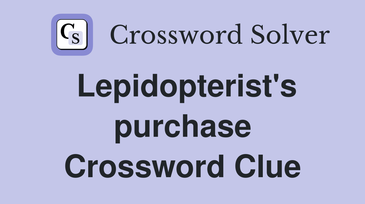 Lepidopterist's purchase Crossword Clue