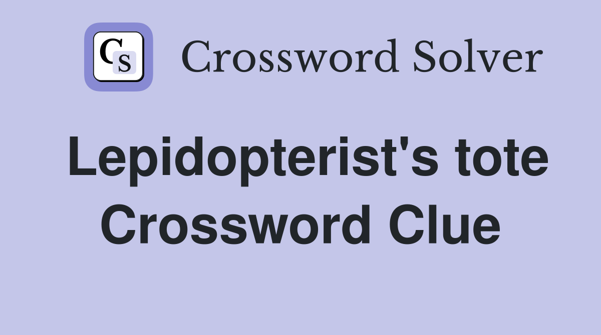 Lepidopterist's tote Crossword Clue