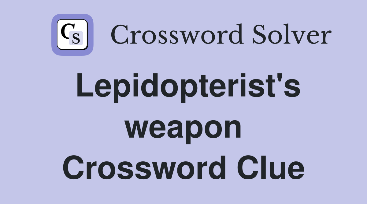 Lepidopterist's weapon Crossword Clue