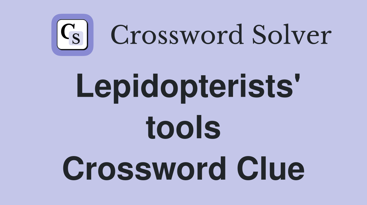 Lepidopterists' tools Crossword Clue