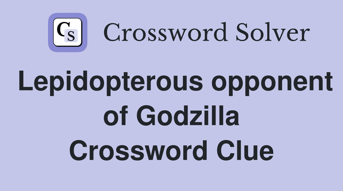 Lepidopterous opponent of Godzilla Crossword Clue
