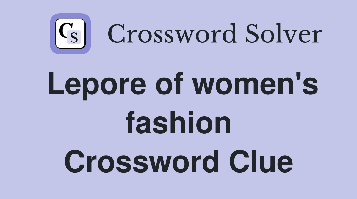Lepore of women's fashion Crossword Clue