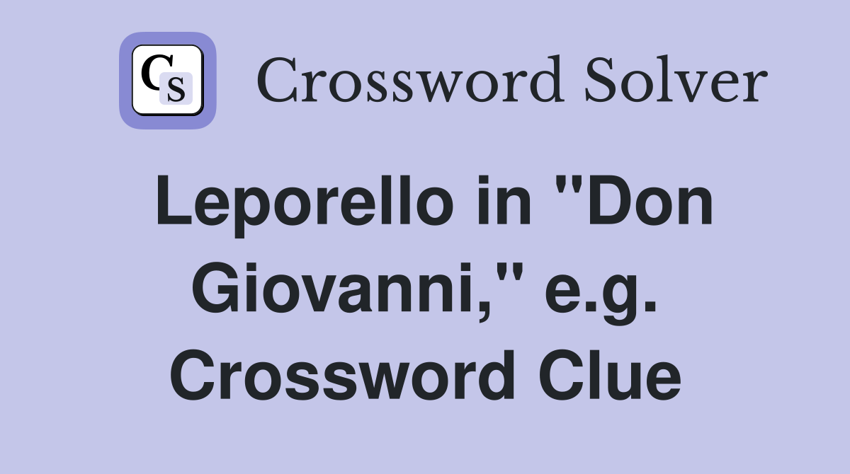 Leporello in "Don Giovanni," e.g. Crossword Clue