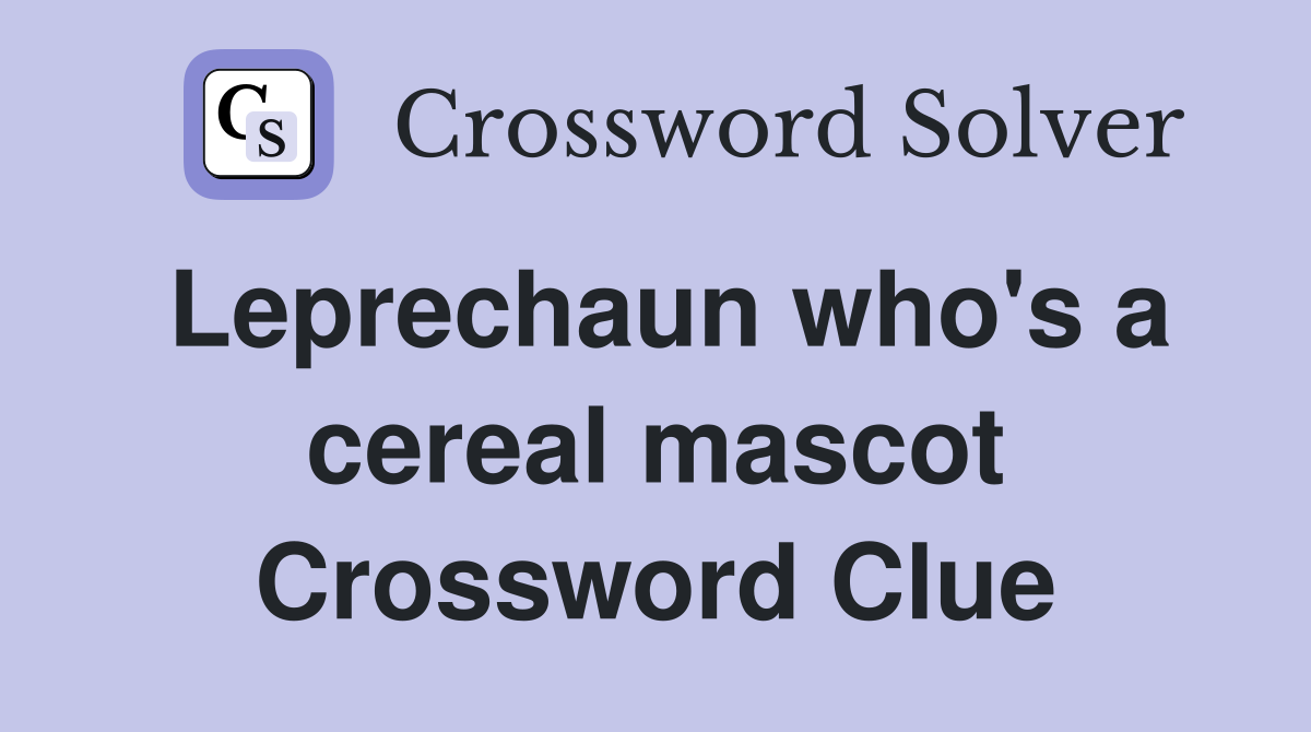 Leprechaun who's a cereal mascot Crossword Clue