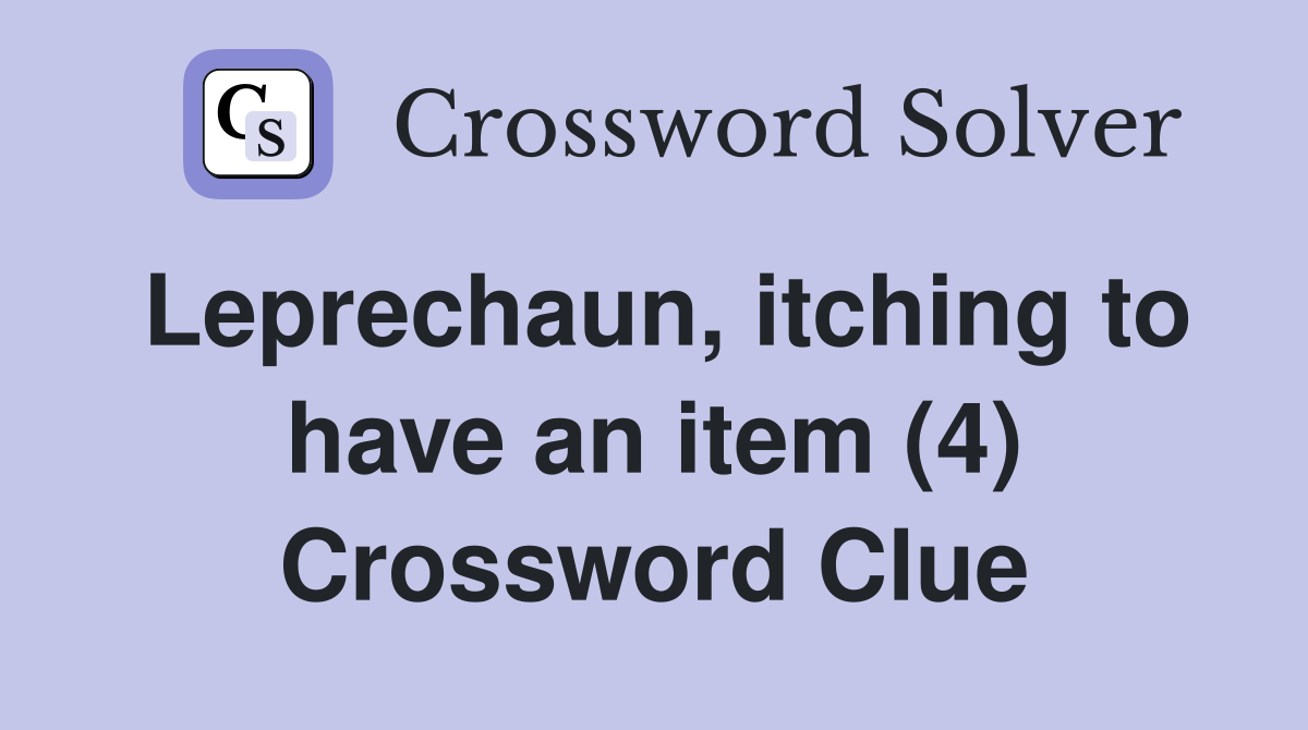Leprechaun, itching to have an item (4) Crossword Clue