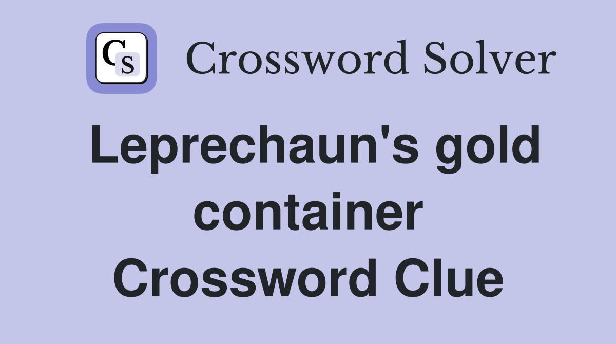 Leprechaun's gold container Crossword Clue