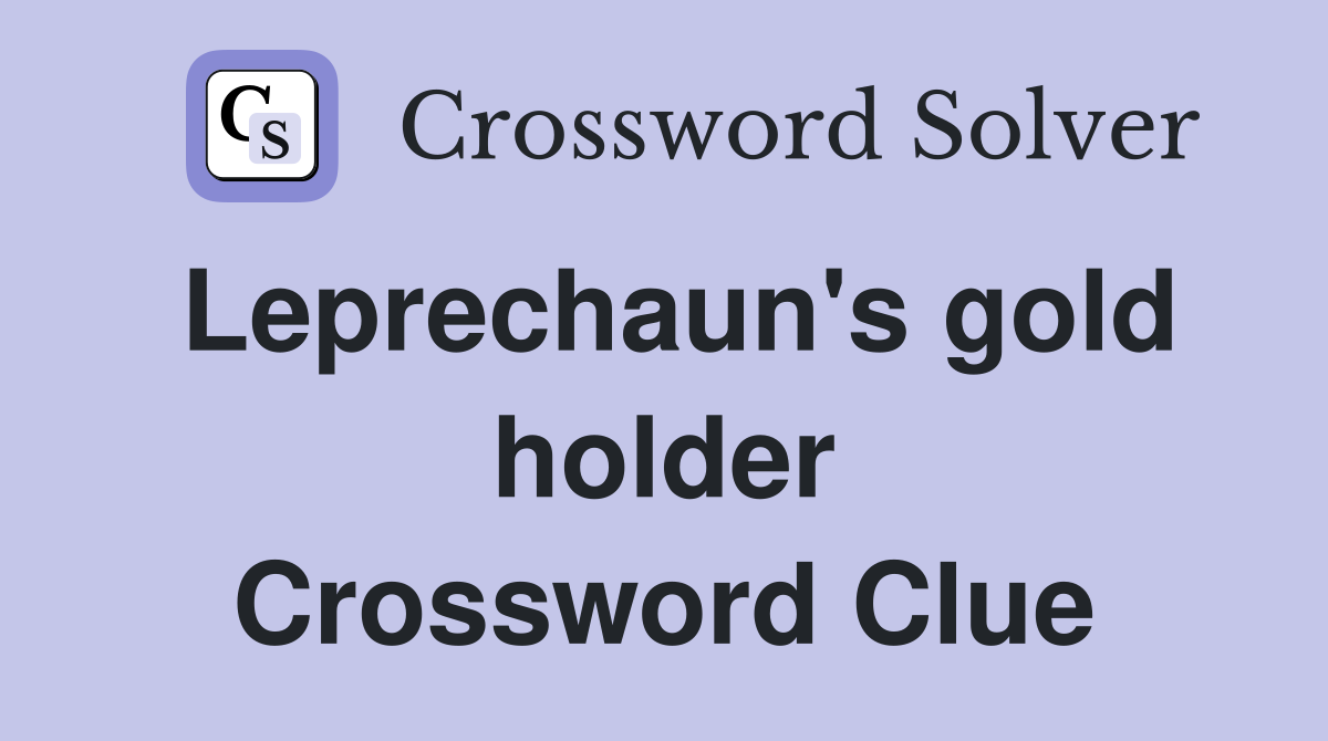 Leprechaun's gold holder Crossword Clue