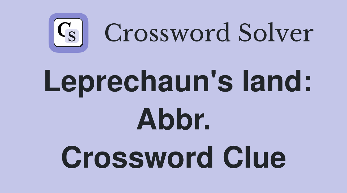 Leprechaun's land: Abbr. Crossword Clue