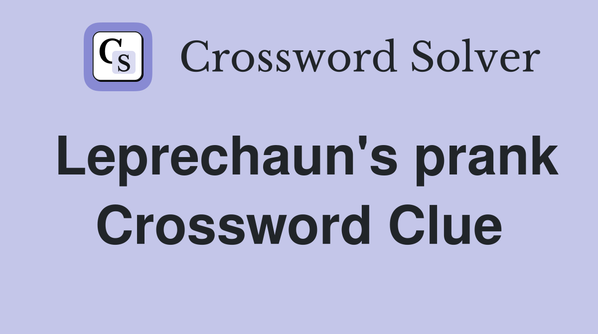 Leprechaun's prank Crossword Clue
