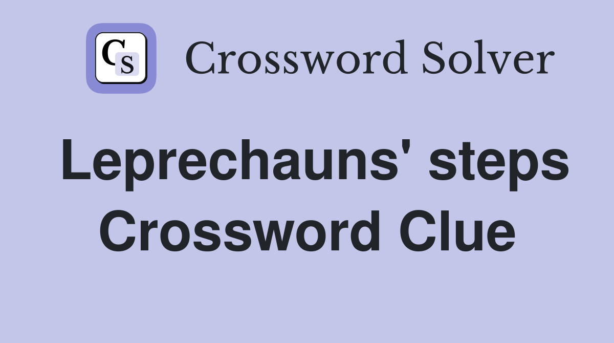Leprechauns' steps Crossword Clue