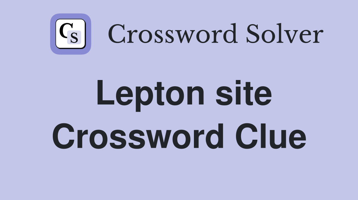 Lepton site Crossword Clue