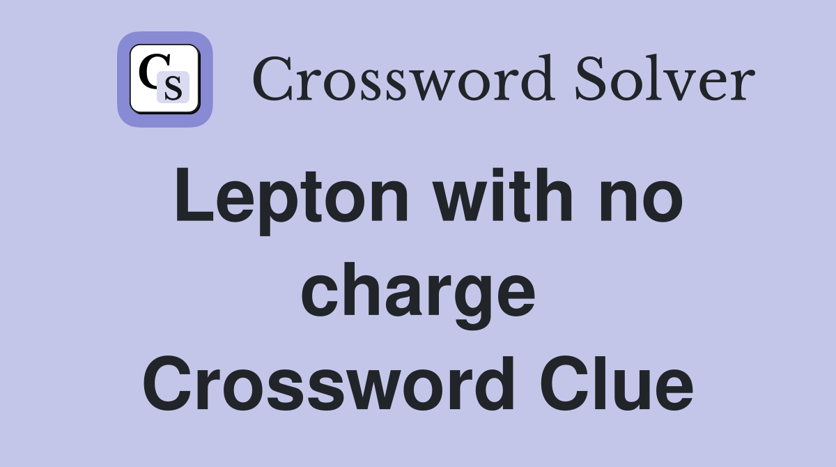 Lepton with no charge Crossword Clue