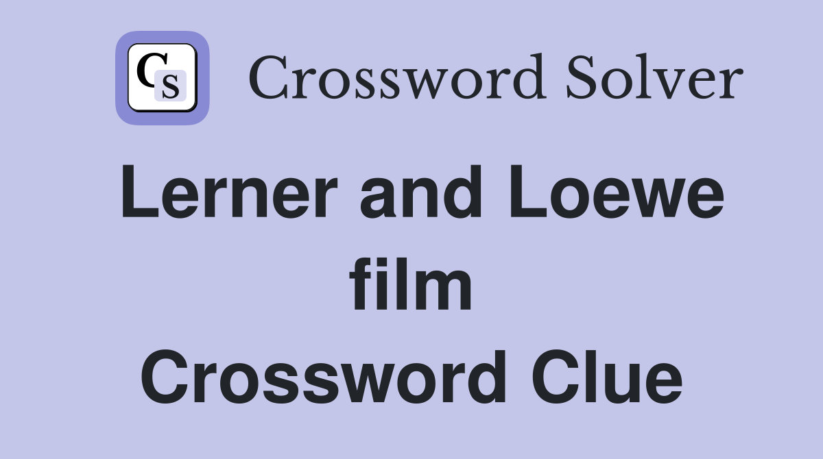 Lerner and Loewe film Crossword Clue