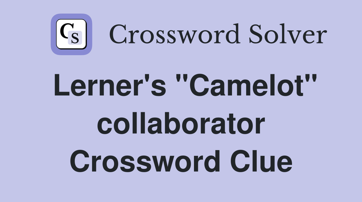 Lerner's "Camelot" collaborator Crossword Clue