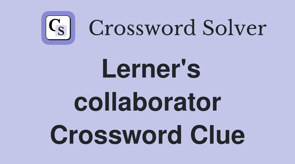Lerner's collaborator Crossword Clue