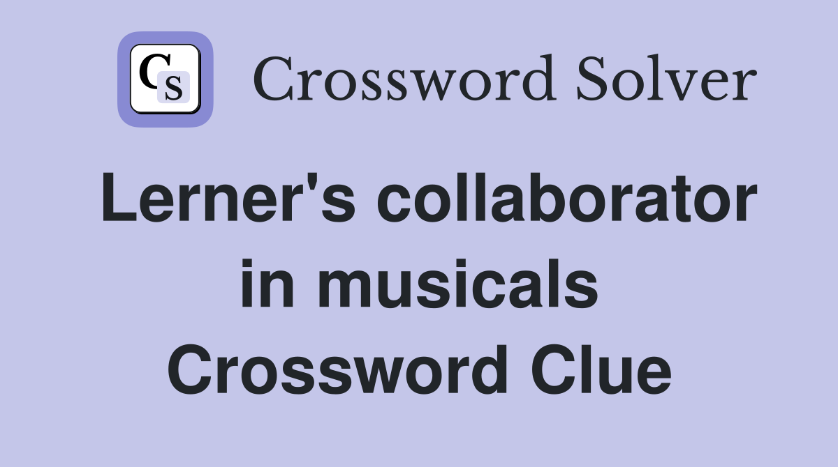 Lerner's collaborator in musicals Crossword Clue