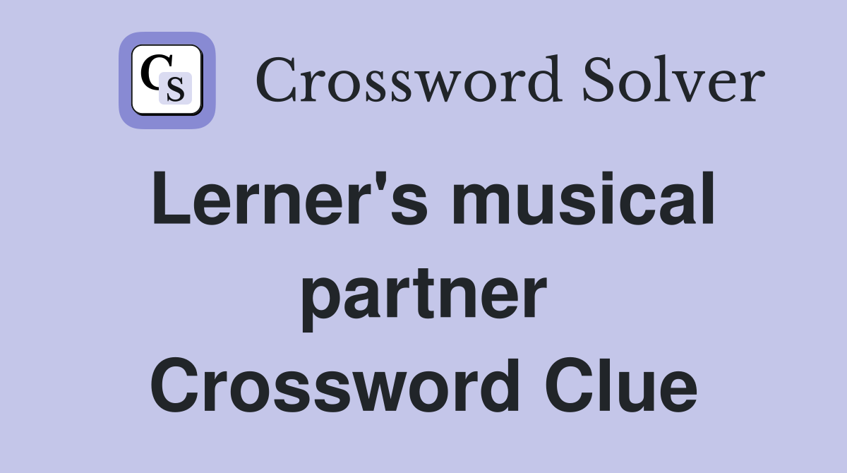 Lerner's musical partner Crossword Clue