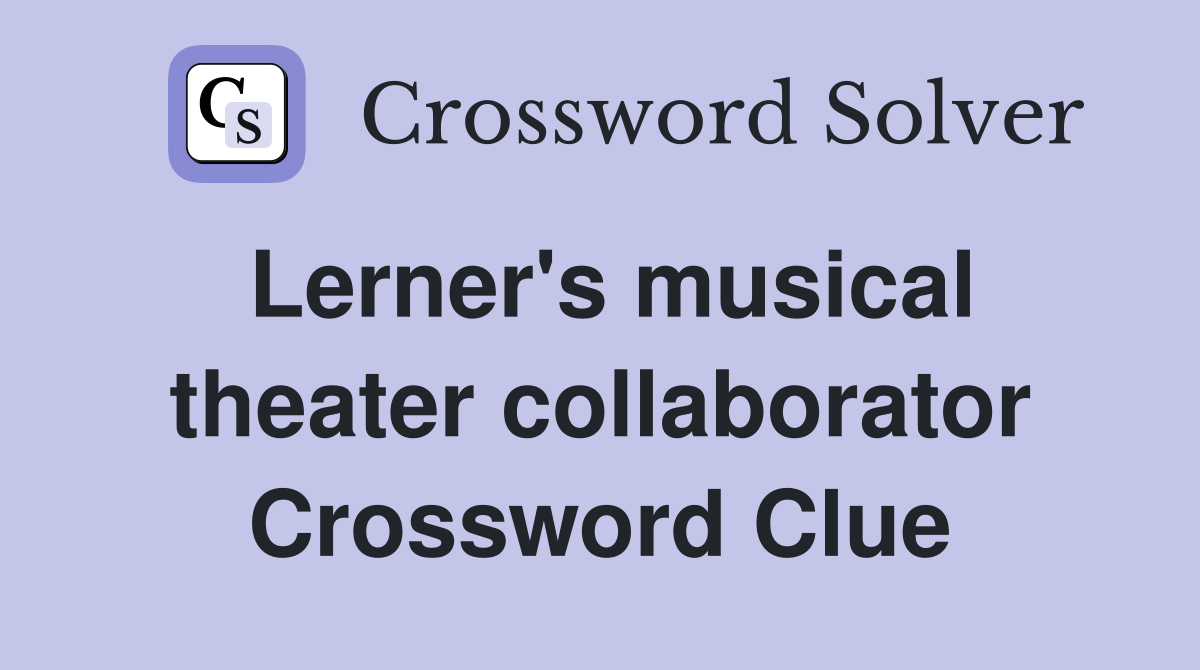 Lerner's musical theater collaborator Crossword Clue