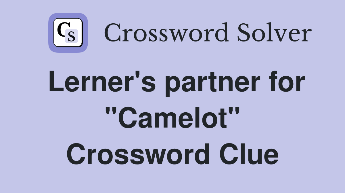 Lerner's partner for "Camelot" Crossword Clue