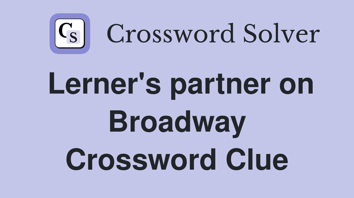 Lerner's partner on Broadway Crossword Clue