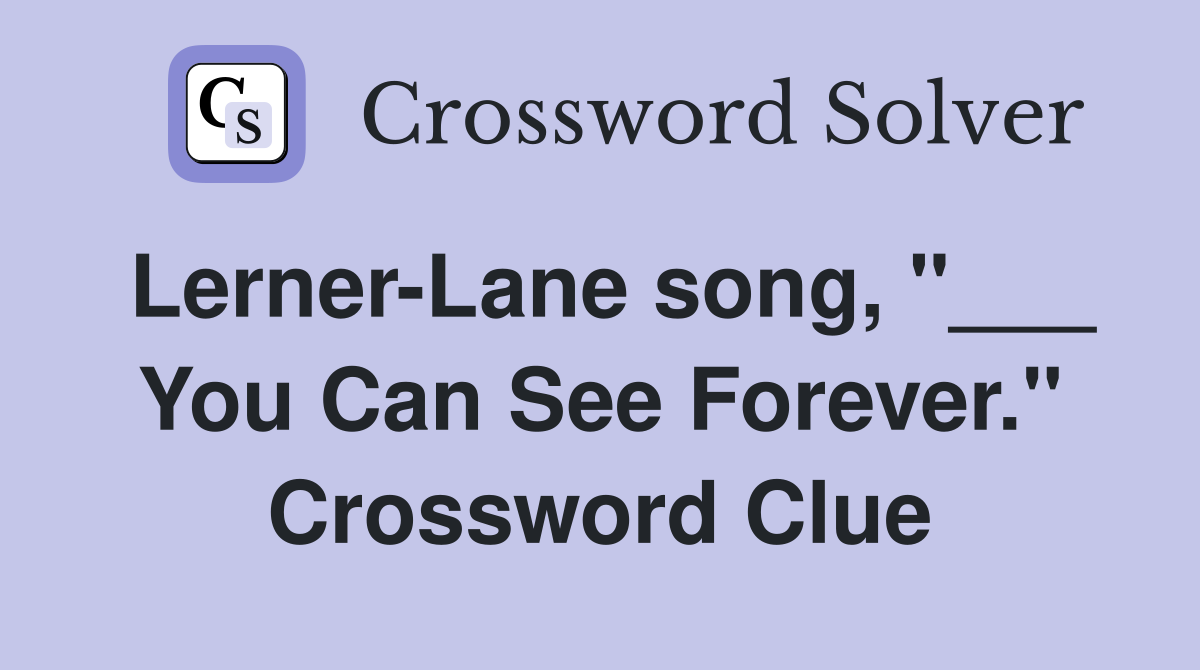 Lerner-Lane song, "___ You Can See Forever." Crossword Clue