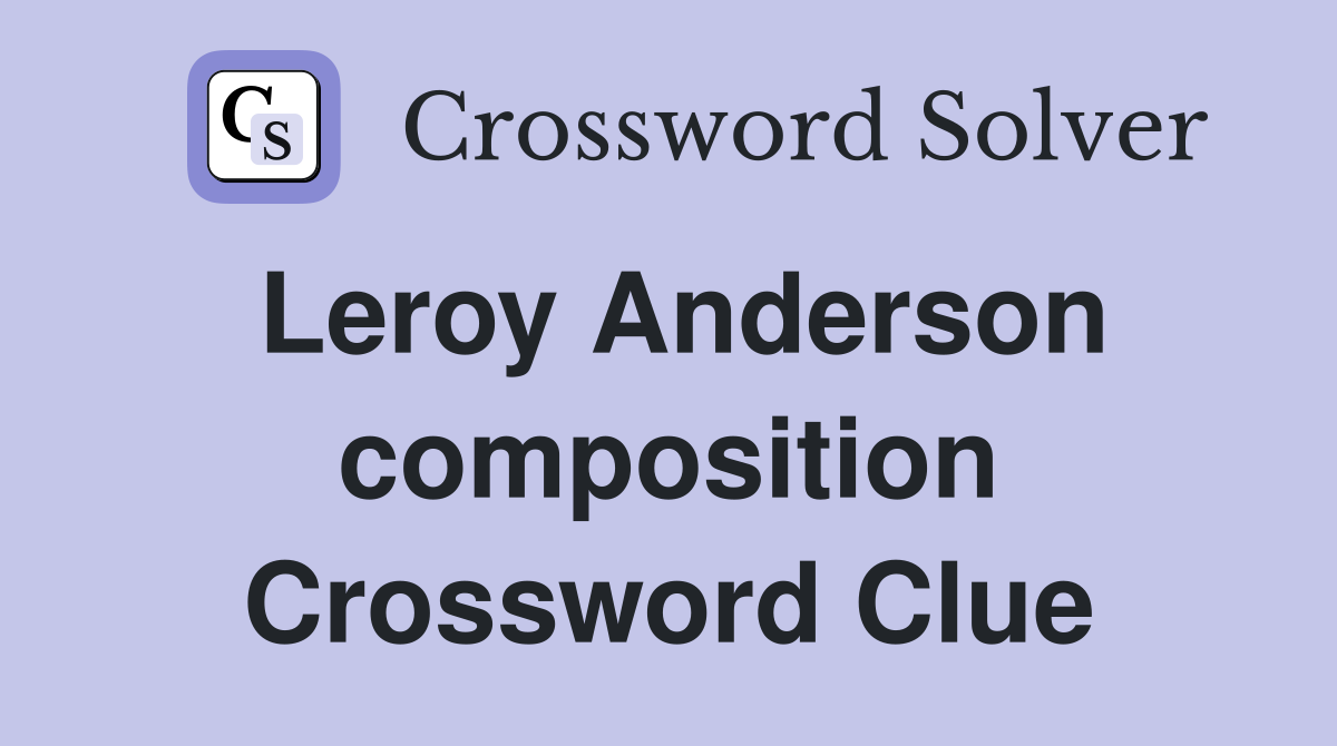 Leroy Anderson composition Crossword Clue