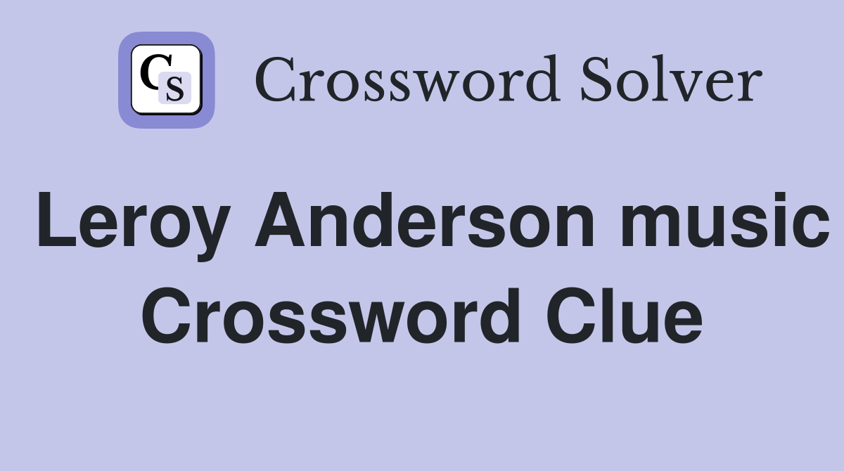 Leroy Anderson music Crossword Clue