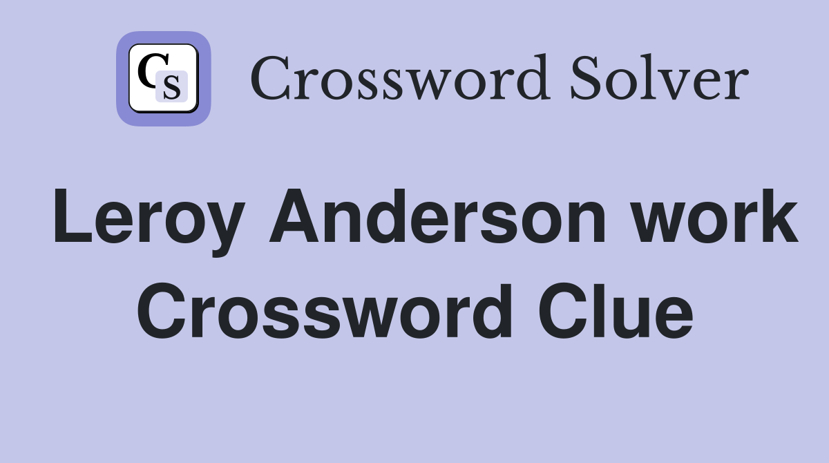 Leroy Anderson work Crossword Clue