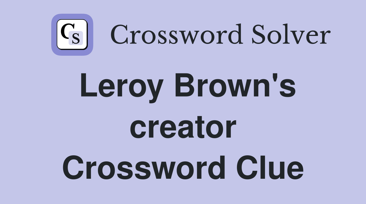 Leroy Brown's creator Crossword Clue