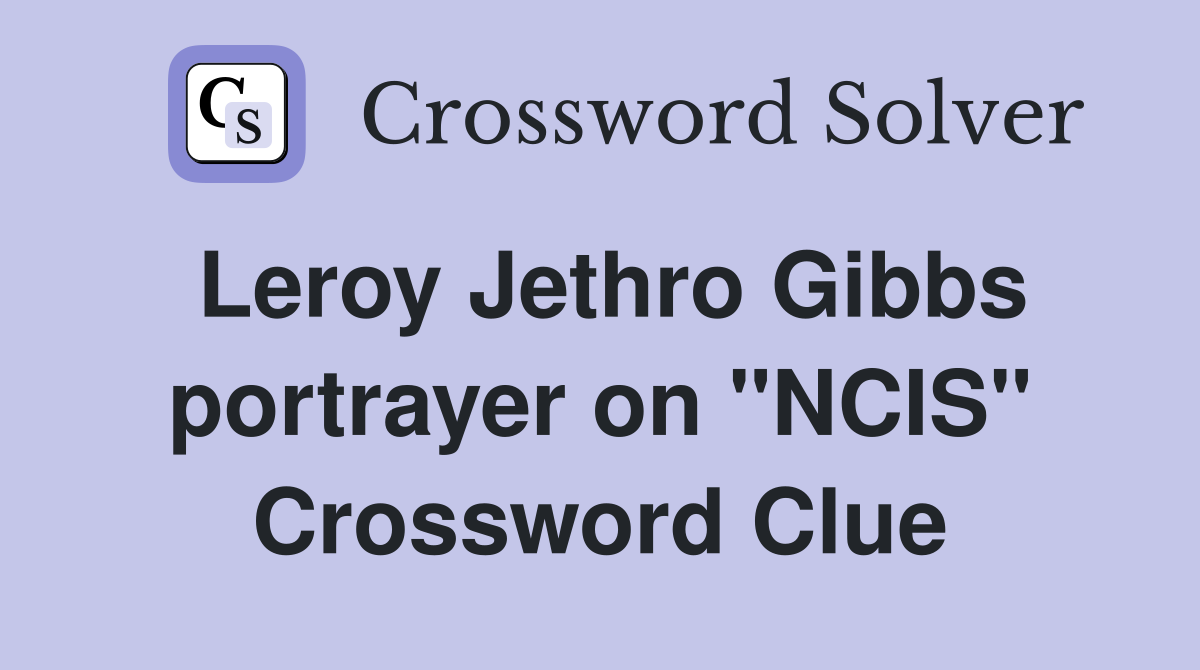 Leroy Jethro Gibbs portrayer on "NCIS" Crossword Clue