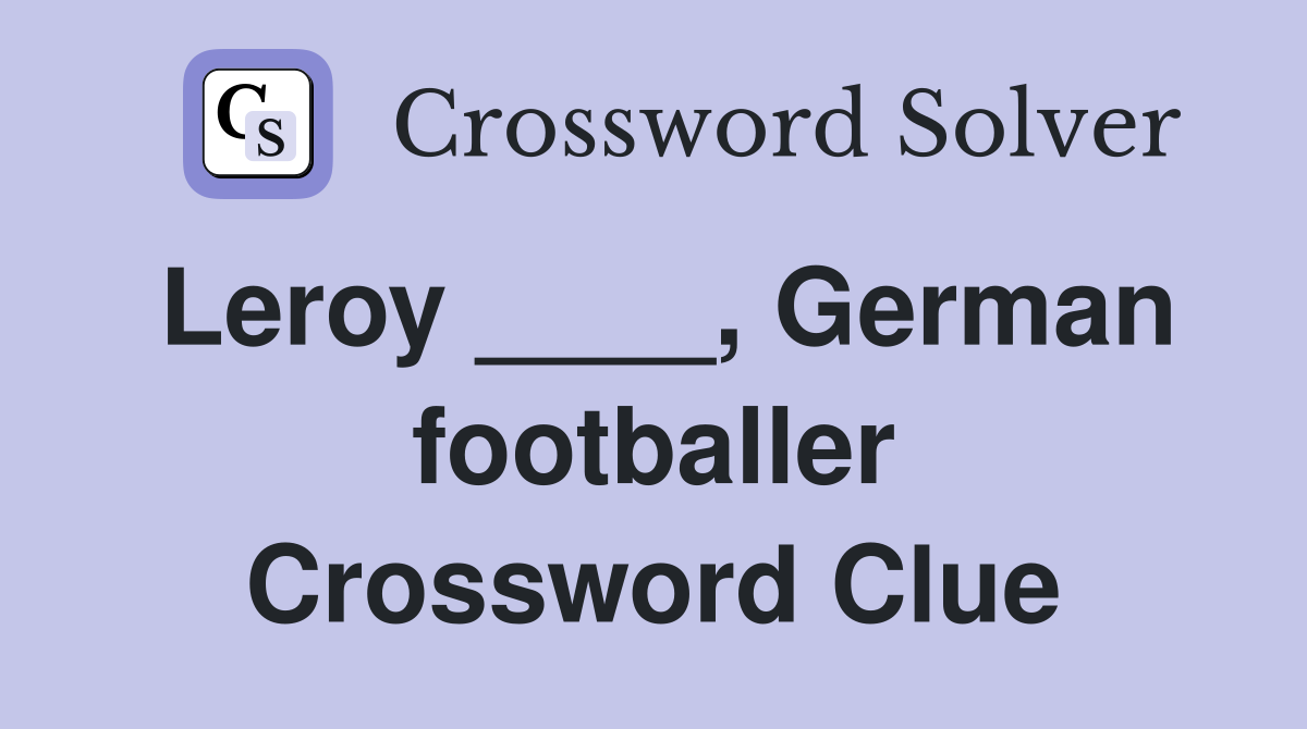 Leroy ____, German footballer Crossword Clue