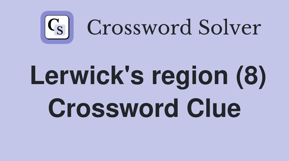 Lerwick's region (8) Crossword Clue
