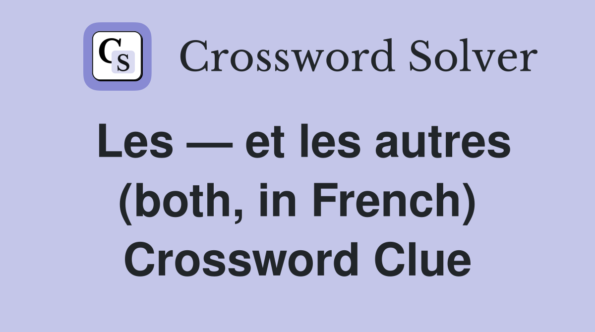 Les — et les autres (both, in French) Crossword Clue