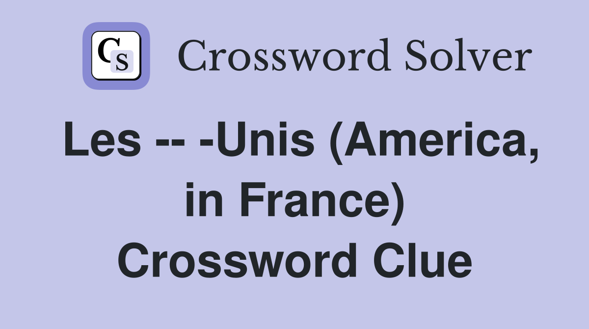 Les -- -Unis (America, in France) Crossword Clue