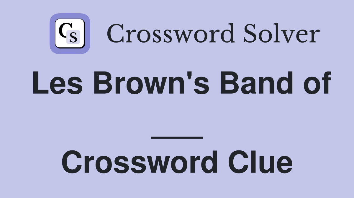 Les Brown's Band of ___ Crossword Clue