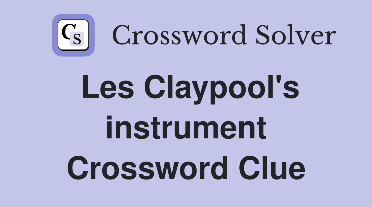 Les Claypool's instrument Crossword Clue
