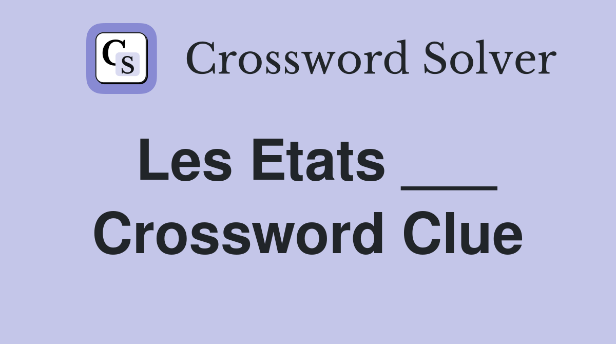 Les Etats ___ Crossword Clue
