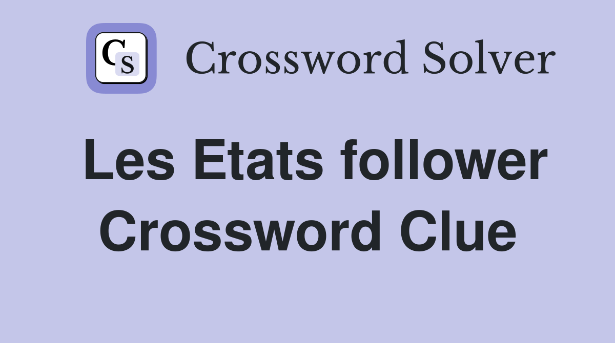 Les Etats follower Crossword Clue