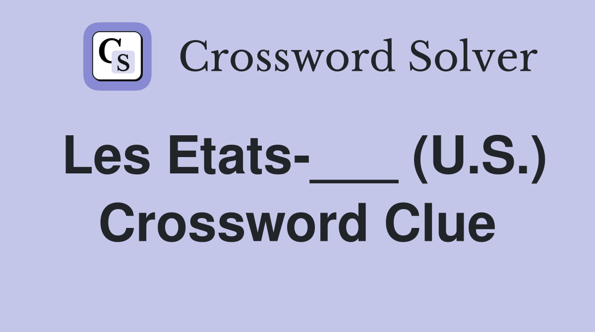 Les Etats-___ (U.S.) Crossword Clue