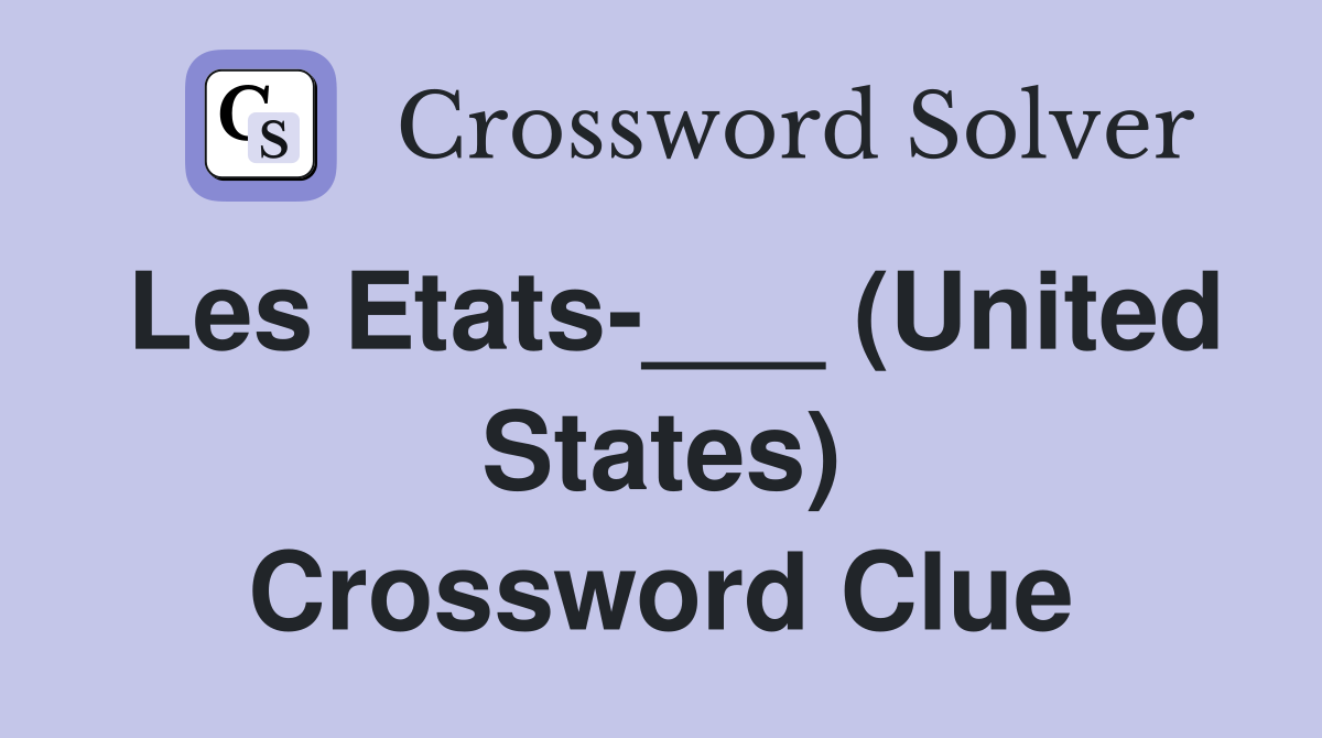 Les Etats-___ (United States) Crossword Clue