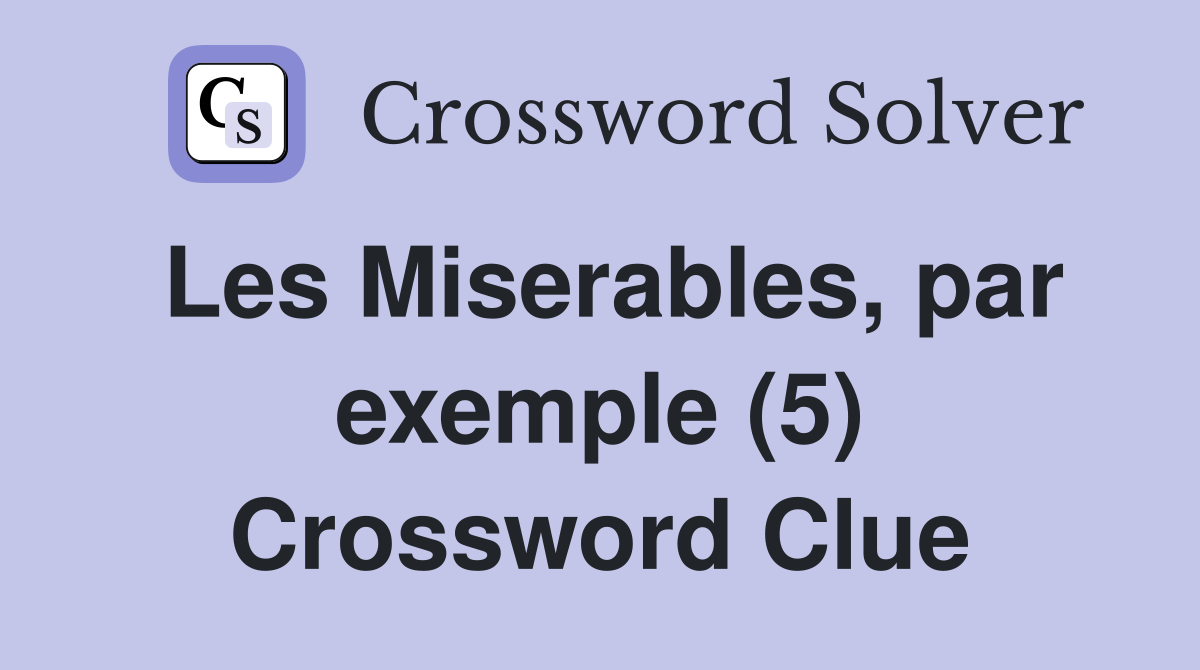 Les Miserables, par exemple (5) Crossword Clue